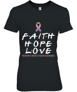 Faith Hope Love Metastatic Breast Cancer Awareness Fight Shirt