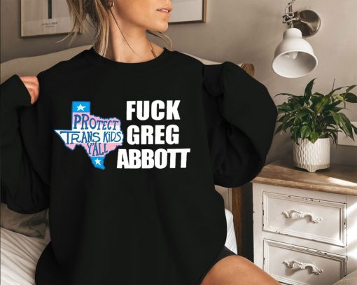 Fck Greg Abbott Protect Trans Kids Shirt