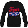 Fear The Chop Sweatshirt Funny Braves Atlanta Baseball Quote Premium