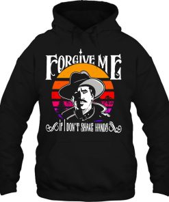 Forgive Me If I Don’t Shake Hands Doc Holliday Vintage Essential Hoodie Tee