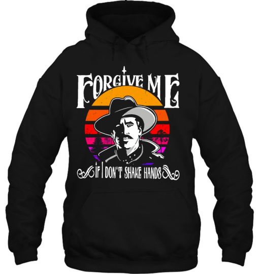 Forgive Me If I Don’t Shake Hands Doc Holliday Vintage Essential Hoodie Tee