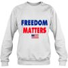 Freedom Matters American Flag Patriotic Sweatshirt