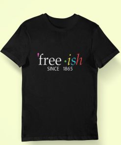 Freeish Since 1865 Juneteenth T-shirt