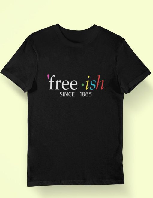 Freeish Since 1865 Juneteenth T-shirt