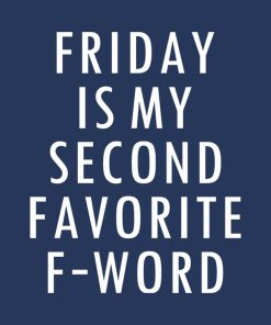 Friday is my favorite F-word – T-shirt