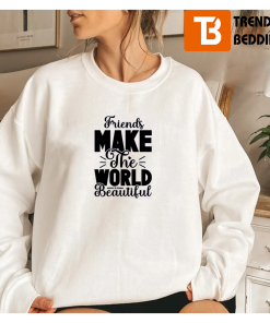 Friends Make The World Beautiful Matching BFF Sweatshirt