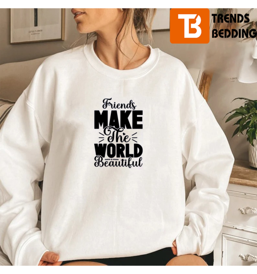 Friends Make The World Beautiful Matching BFF Sweatshirt