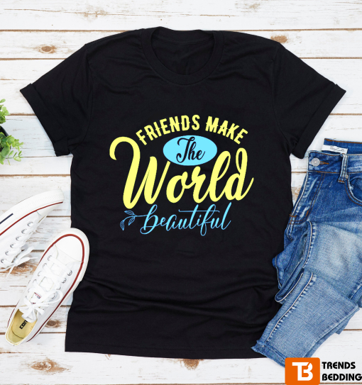 Friends Make The World Beautiful Printable T-shirt