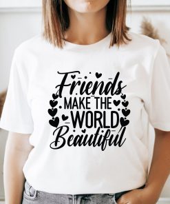 Friends Makes The World Beautiful Shirt