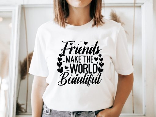 Friends Makes The World Beautiful Shirt