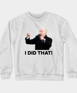 Funny Biden I Did That Crewneck Sweatshirt