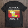 Funny Tequila It’s Cool I’ve Had Both Shots T-shirt