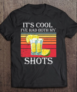 Funny Tequila It’s Cool I’ve Had Both Shots T-shirt