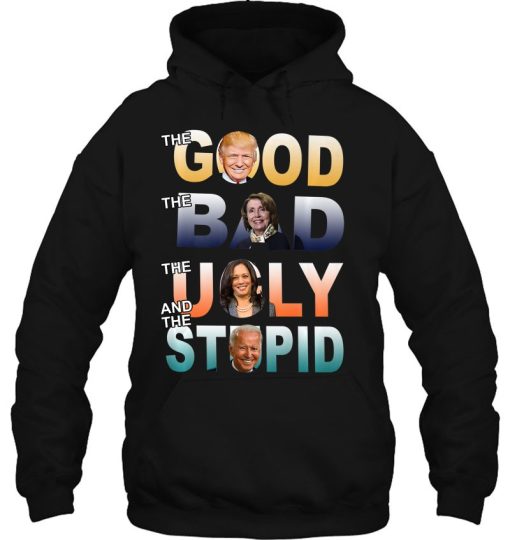 Funny Trump 2024 The Good Bad Stupid Anti Biden Gift Hoodie