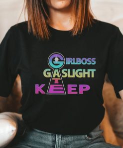 Girlboss Gaslight Keep Gate Shirt