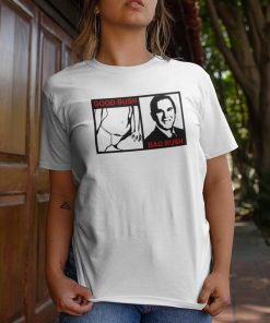 Good Bush Bad Bush T-Shirt