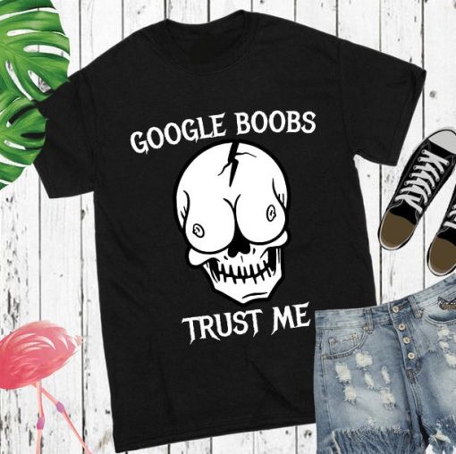 Google Boobs Trust Me Skull Funny Shirt