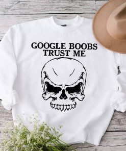 Google Boobs Trust Me Skull Sweatshirt For Men Women
