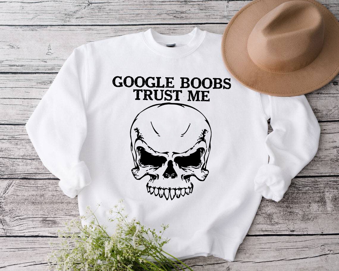 Google Boobs Trust Me Skull Sweatshirt For Men Women Google Boobs Trust Me Skull Sweatshirt For Men Women
