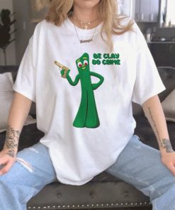 Gumby Be Clay Do Crime Funny T-Shirt