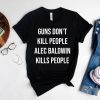 Guns Don’t Kill People Alec Baldwin Kills People Donald Trump Jr Shirt