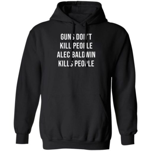 Guns Don’t Kill People Alec Baldwin Kills People Donald Trump Jr Shirt