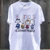 Hell Is Other People Shirt