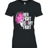 Her Fight Is My Breast Cancer Awareness Month Warrior Shirt