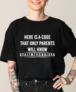 Here Is A Code That Only Parents Will Know Gyaitmfhrnbibya Shirt Here Is A Code That Only Parents Will Know Gyaitmfhrnbibya Shirt