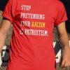 Hey Dark Maga Stop Pretending Your Racism Is Patriotism Shirt