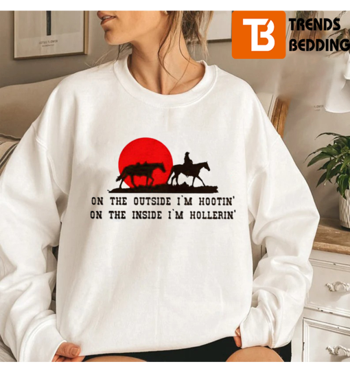 Hootin And Hollerin’ On The Outside Cowboy Sweatshirt