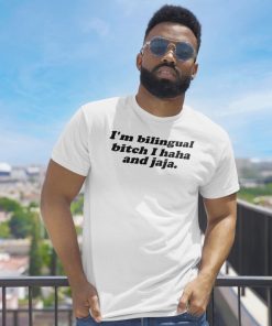 I’m Bilingual Bitch I Haha And Jaja Shirt