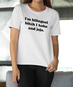 I’m Bilingual Bitch I Haha And Jaja Shirt