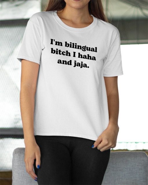 I’m Bilingual Bitch I Haha And Jaja Shirt