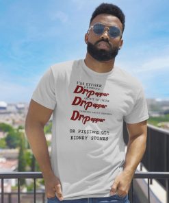 I’m Either Drinking Dr Pepper Tee