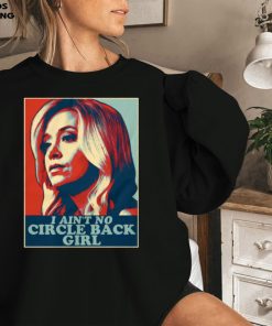 I Ain’t No Circle Back Girl Kayleigh McEnany Sweatshirt I Ain’t No Circle Back Girl Kayleigh McEnany Sweatshirt