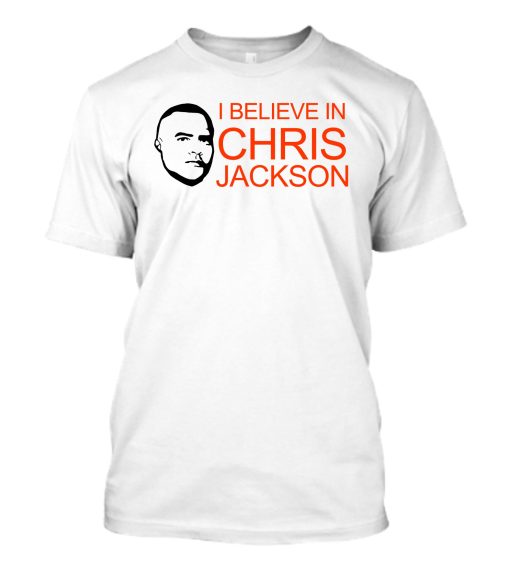 I Believe In Chris Jackson Shirt