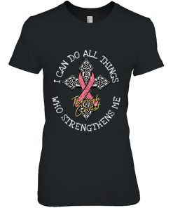 I Can Do All Things Through Christ Cool Breast Cancer Gifts Shirt