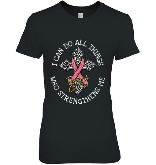 I Can Do All Things Through Christ Cool Breast Cancer Gifts Shirt