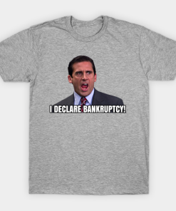 I Declare BANKRUPTCY Michael Scott T-Shirt