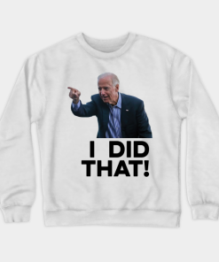 I Did That Funny Biden Crewneck Sweatshirt