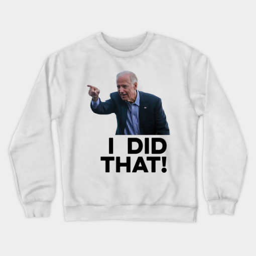 I Did That Funny Biden Crewneck Sweatshirt