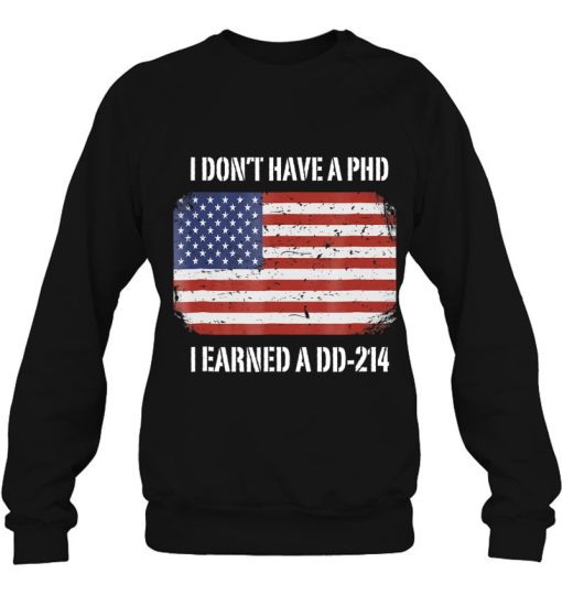 I Don’t Have A Phd Earned Dd-214 Veteran Shirt