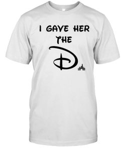 I Gave Her The D Disney T-Shirt Meaning For Lover I Gave Her The D Disney T-Shirt Meaning For Lover