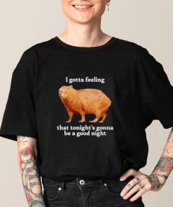 I Gotta Feeling That Tonight’S Gonna Be A Good Night Tee I Gotta Feeling That Tonight’S Gonna Be A Good Night Tee