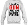 I Have A Gun And Am Schizophrenic Shirt