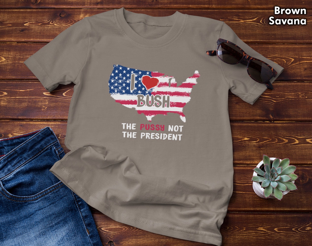 I Love Bush The Pussy Not President US Flag Unisex T-Shirt I Love Bush The Pussy Not President US Flag Unisex T-Shirt