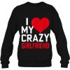 I Love My Crazy Girlfriend Funny Romantic Shirt