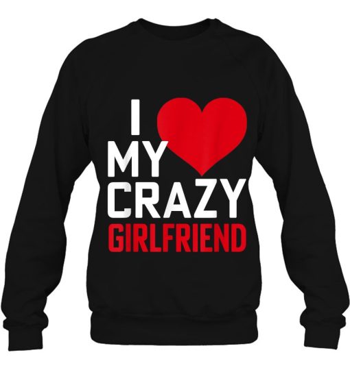 I Love My Crazy Girlfriend Funny Romantic Shirt