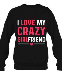 I Love My Crazy Girlfriend Gift Shirts